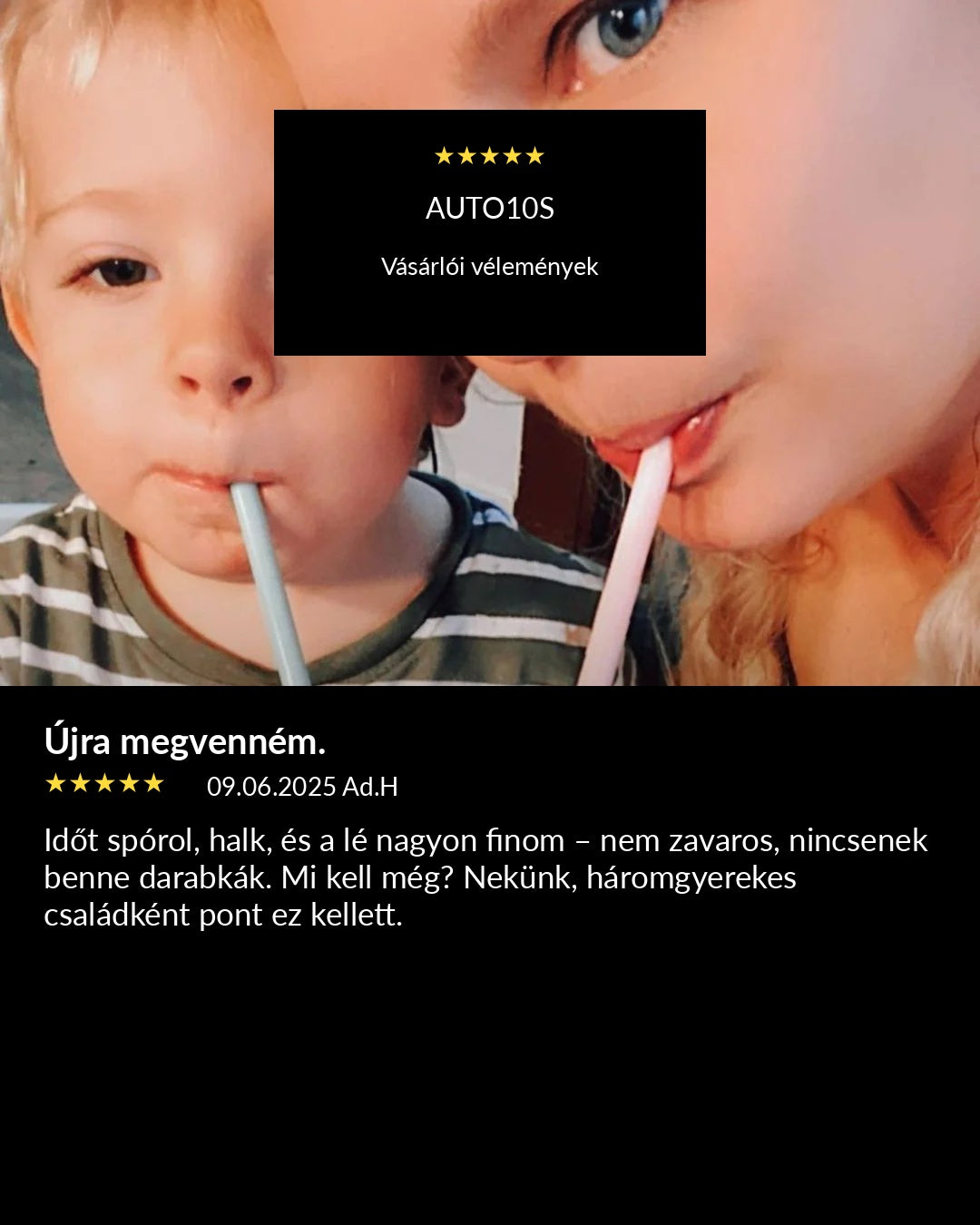 Detailní lifestyle fotografie ženy a dítěte pijících brčkem, s černým textovým polem s nápisem 'AUTO10S Zákaznické recenze' a maďarským textem recenze pod ním na černém pozadí.